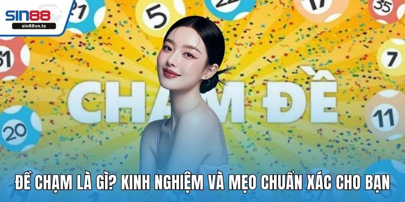 Đề Chạm Là Gì? Kinh Nghiệm Và Mẹo Chuẩn Xác Cho Bạn 1 Đề chạm là gì