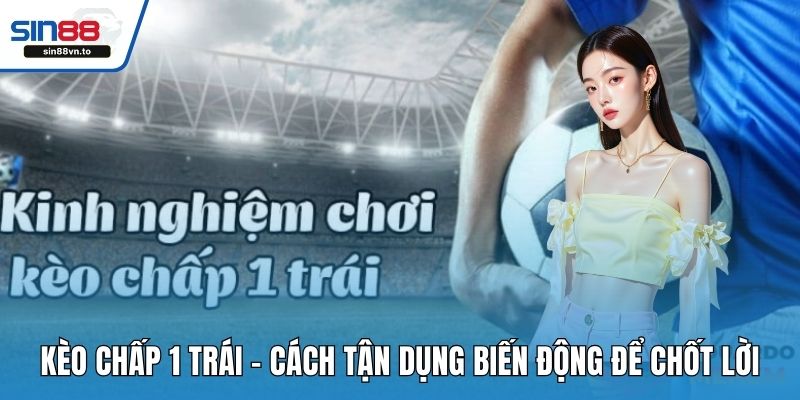 Kèo chấp 1 trái