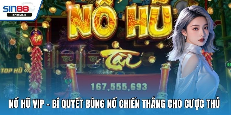 Nổ Hũ VIP – Bí Quyết Bùng Nổ Chiến Thắng Cho Cược Thủ 1 no hu vip